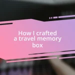 How I crafted a travel memory box