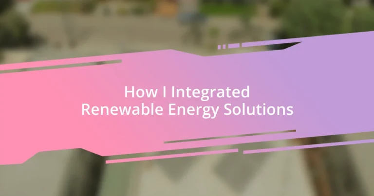 How I Integrated Renewable Energy Solutions