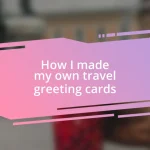 How I made my own travel greeting cards