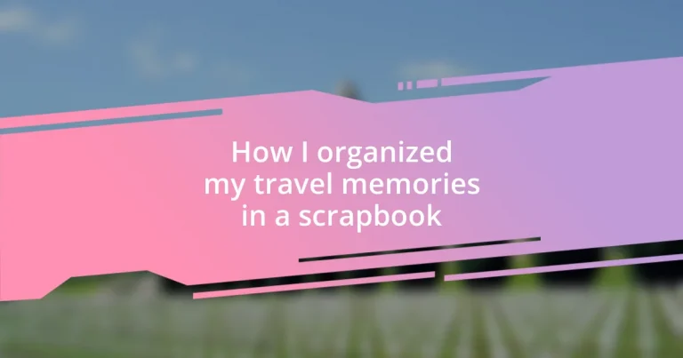 How I organized my travel memories in a scrapbook