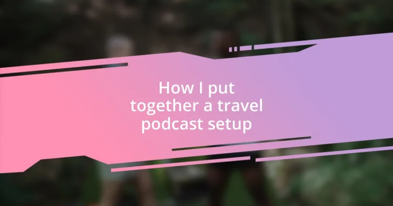 How I put together a travel podcast setup