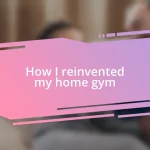 How I reinvented my home gym