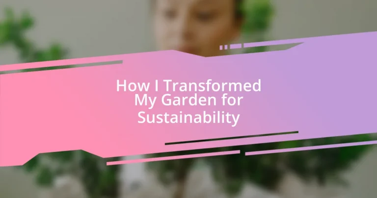 How I Transformed My Garden for Sustainability