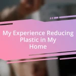 My Experience Reducing Plastic in My Home