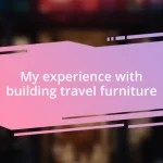 My experience with building travel furniture