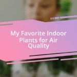 My Favorite Indoor Plants for Air Quality