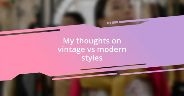 My thoughts on vintage vs modern styles