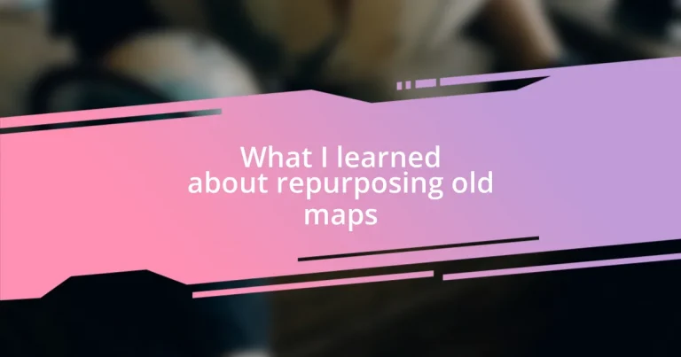 What I learned about repurposing old maps