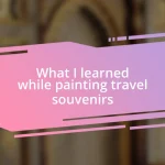 What I learned while painting travel souvenirs