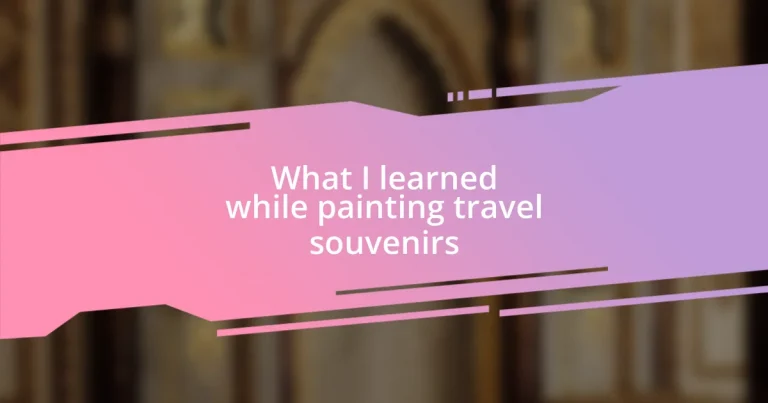 What I learned while painting travel souvenirs