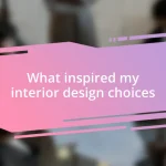 What inspired my interior design choices