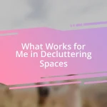 What Works for Me in Decluttering Spaces