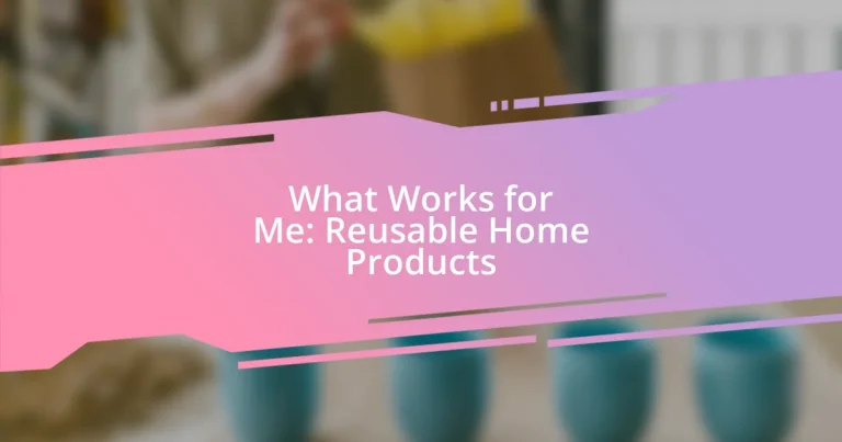 What Works for Me: Reusable Home Products