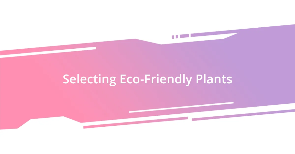 Selecting Eco-Friendly Plants