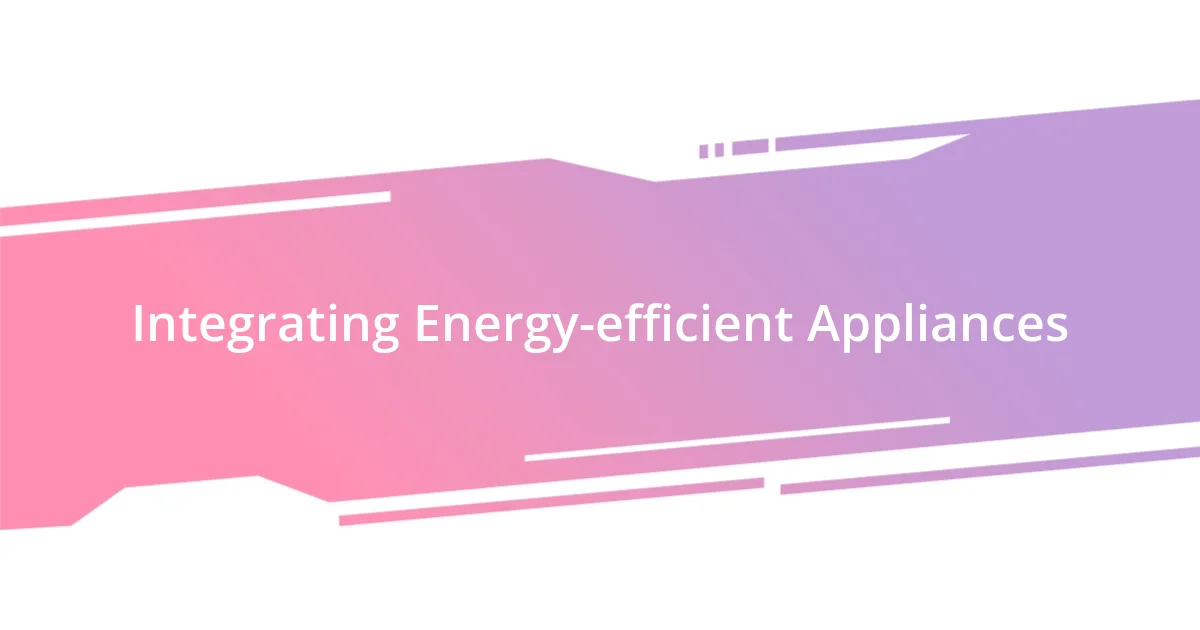 Integrating Energy-efficient Appliances