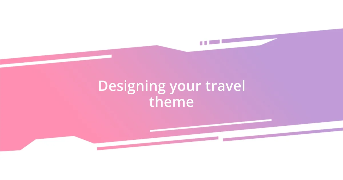 Designing your travel theme