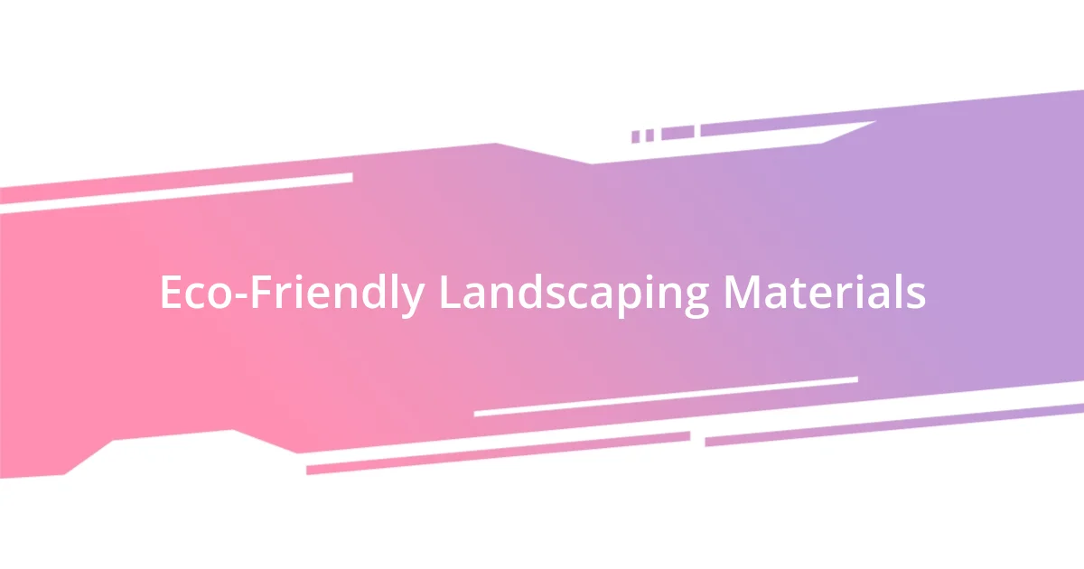 Eco-Friendly Landscaping Materials