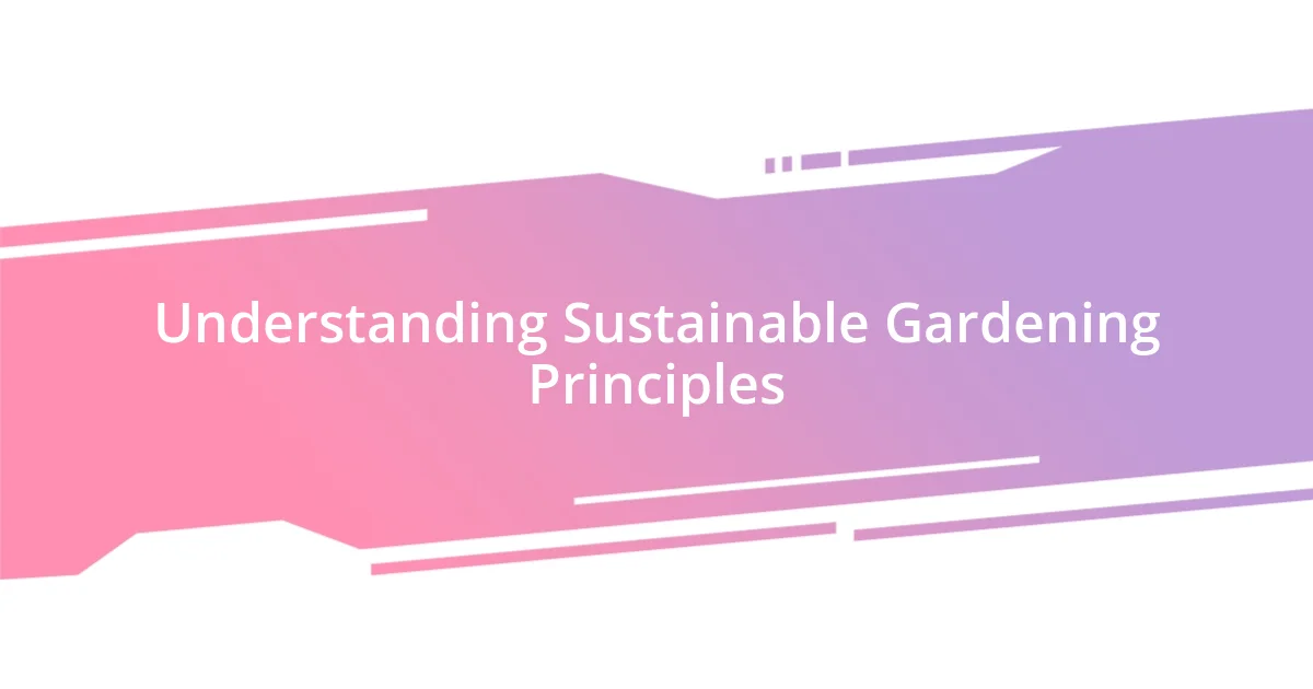 Understanding Sustainable Gardening Principles