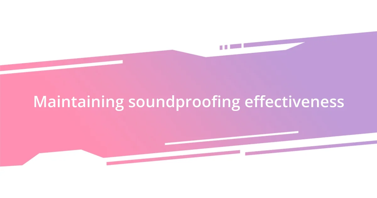 Maintaining soundproofing effectiveness